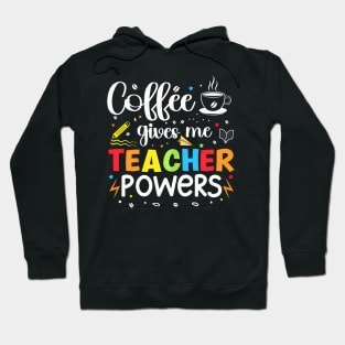 Coffee Gives Me Teacher Powers 100Th Day Of School Teaching Hoodie